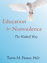 Review: Education for Nonviolence: The Waldorf Way By Torin M. Finser, PhD Review: Education for Nonviolence: The Waldorf Way By Torin M. Finser, PhD